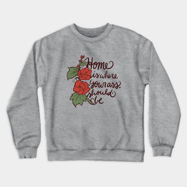 Home is where your ass should be Crewneck Sweatshirt by bubbsnugg